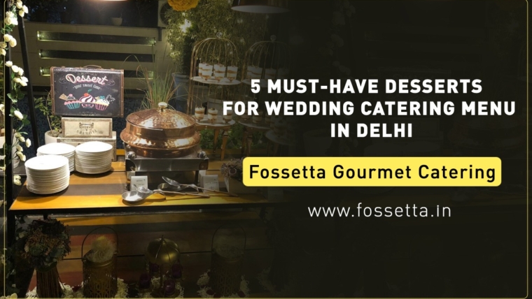 5 Desserts you must add to your wedding catering menu in Delhi